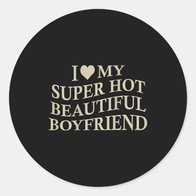 Pegatina Redonda I Love My Hot Beautiful Boyfriend Funny Girlfriend (Anverso)