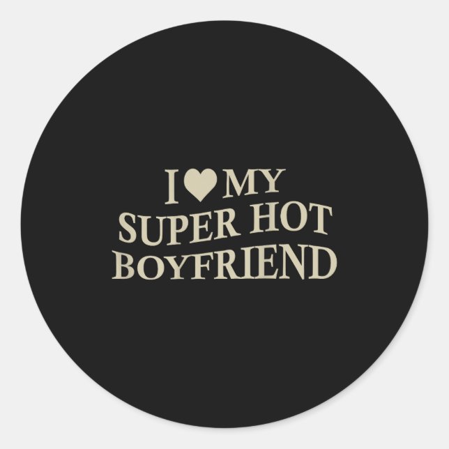 Pegatina Redonda I Love My Super Hot Boyfriend Funny Girlfriend On  (Anverso)