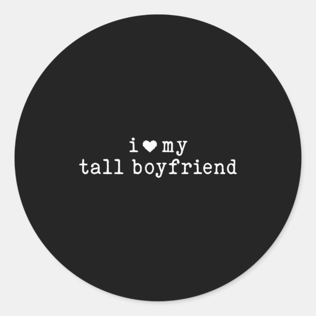 Pegatina Redonda I Love My Tall Boyfriend Funny Girlfriend  (Anverso)