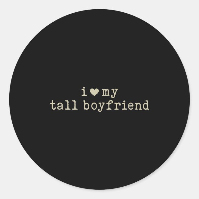 Pegatina Redonda I Love My Tall Boyfriend Funny Girlfriend  (Anverso)