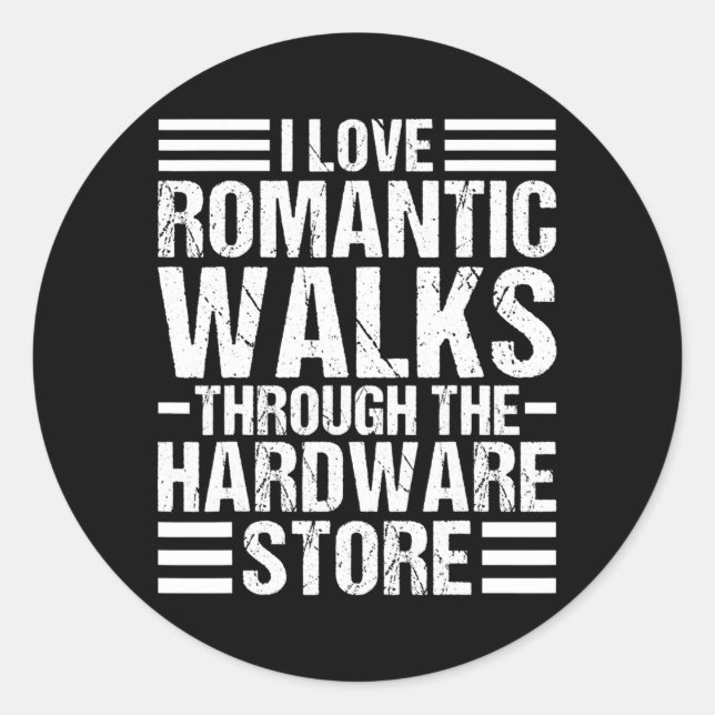 Pegatina Redonda I Love Romantic Walks through the Hardware Store (Anverso)
