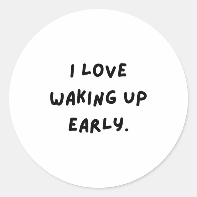 Pegatina Redonda I Love Waking Up Early. Funny White Lie Party  (Anverso)