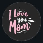 Pegatina Redonda I love you Mom<br><div class="desc">I love you Mom. give it as the perfect gift! Choose your size and color below then BUY IT NOW to place your order. Follow our Store for more Designs Thank you =)</div>