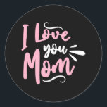 Pegatina Redonda I love you Mom<br><div class="desc">I love you Mom. give it as the perfect gift! Choose your size and color below then BUY IT NOW to place your order. Follow our Store for more Designs Thank you =)</div>