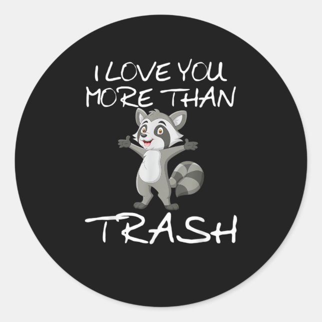 Pegatina Redonda I Love You More Than Trash Funny Raccoon Humor  (Anverso)