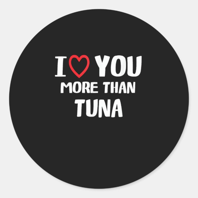 Pegatina Redonda I Love You More Than Tuna Funny Gift  (Anverso)