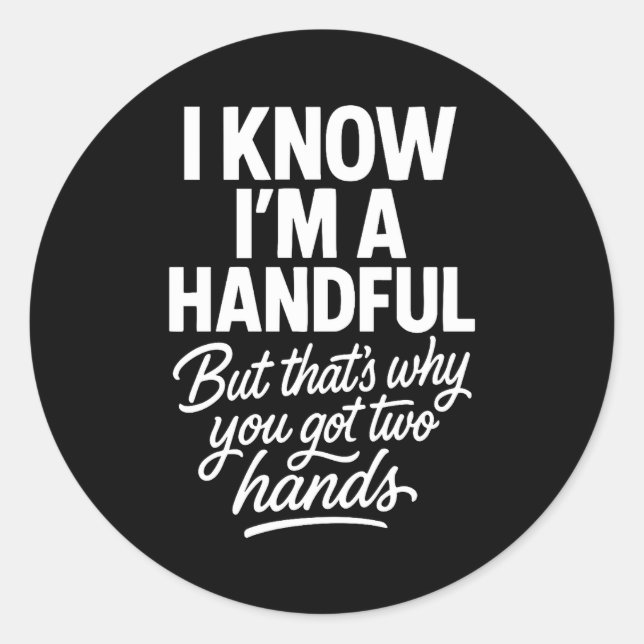 Pegatina Redonda I’m A Handful Funny Sy Hands Quote Bold Flirty Wom (Anverso)