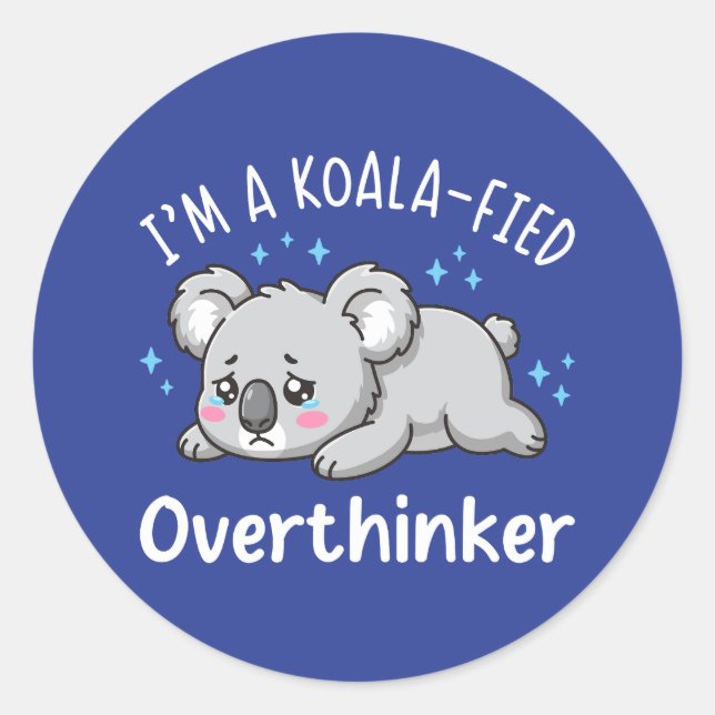 Pegatina Redonda I’m A Koala-fied Overthinker - Cute Sad Koala (Anverso)