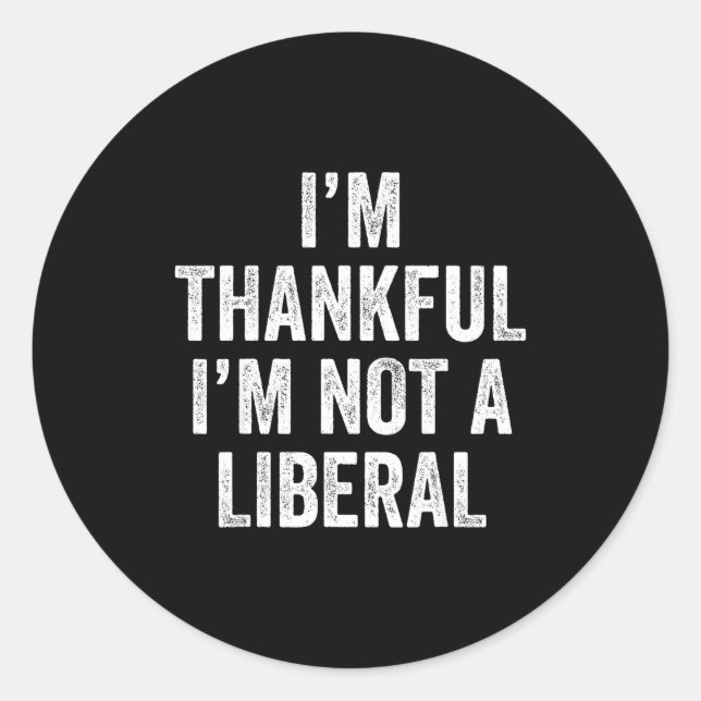 Pegatina Redonda I’m Thankful I’m Not A Liberal Funny Thanksgiving  (Anverso)