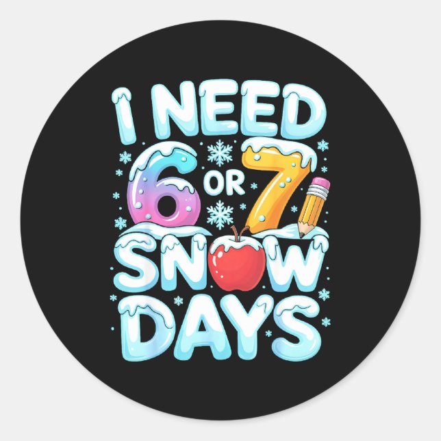 Pegatina Redonda I Need 6 7 Snow Days Funny 67 Teacher Winter Schoo (Anverso)
