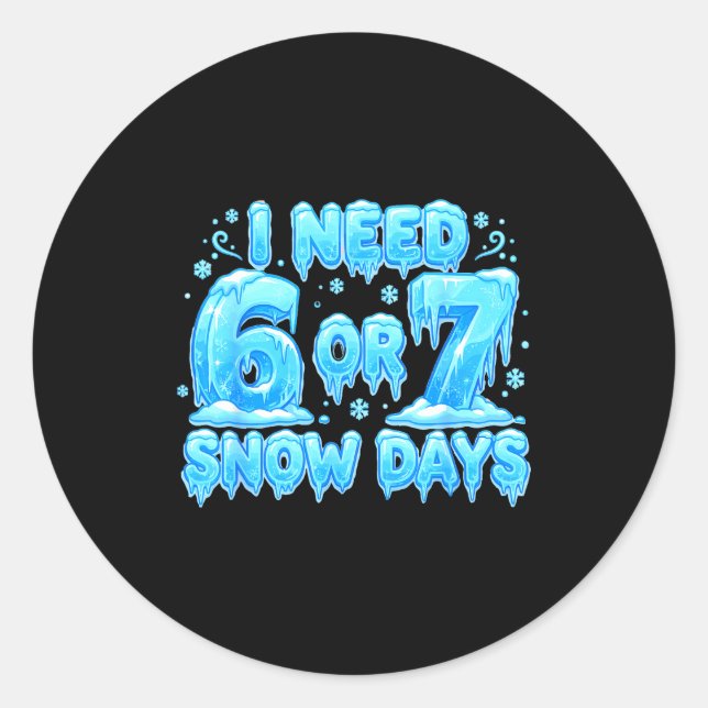 Pegatina Redonda I Need 6 7 Snow Days Funny Snowy Day 67 Meme  (Anverso)