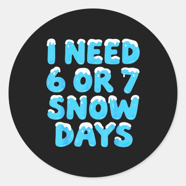 Pegatina Redonda I Need 6 7 Snow Days Funny Teacher Winter Meme  (Anverso)