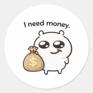 Pegatina Redonda I Need Money Meme Sticker – Funny Relatable Cute