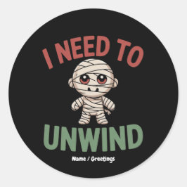 Pegatina Redonda I Need to Unwind Funny Mummy Halloween Zombie