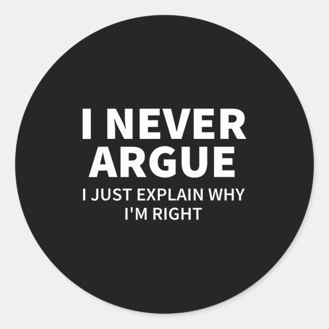 Pegatina Redonda I Never Argue Just Explain Why I'm Right Funny Sar (Anverso)