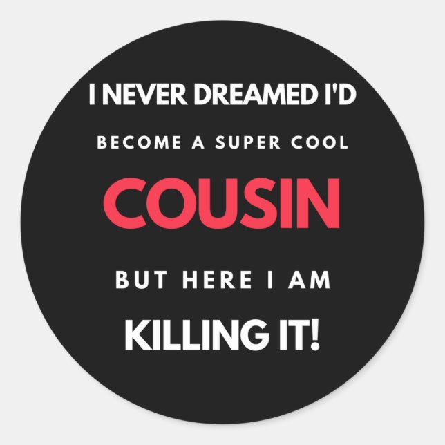 Pegatina Redonda I Never Dreamed I'd Become A Super Cool Cousin (Anverso)