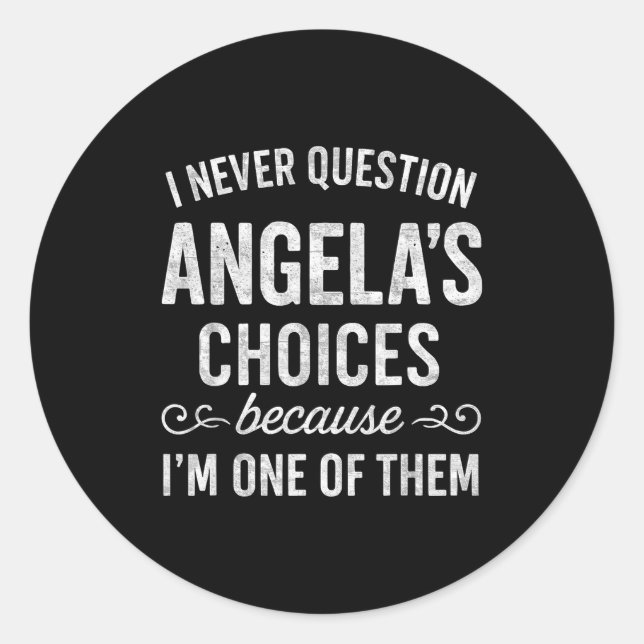 Pegatina Redonda I Never Question Angela's Choices Because I'm One  (Anverso)