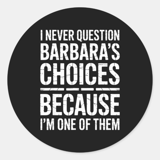 Pegatina Redonda I Never Question Barbara's Choices Because I'm One (Anverso)