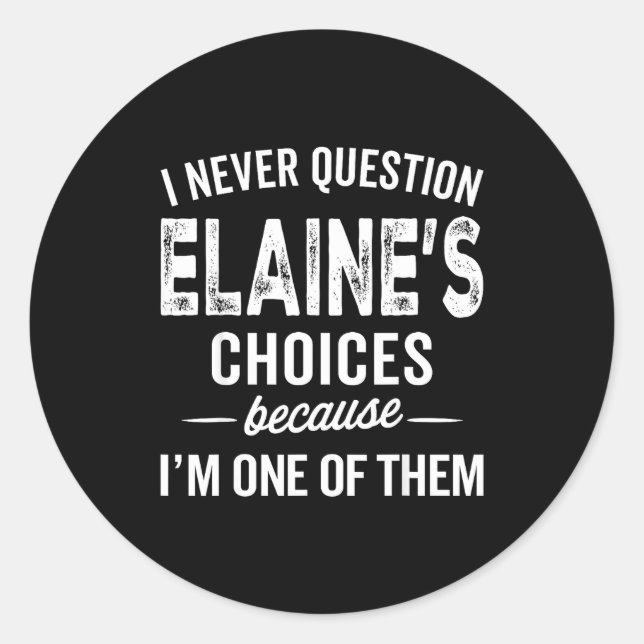 Pegatina Redonda I Never Question Elaine’s Choices - Elaine D Name  (Anverso)