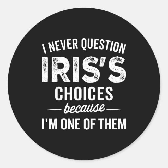 Pegatina Redonda I Never Question Iris’s Choices - Iris D Name  (Anverso)