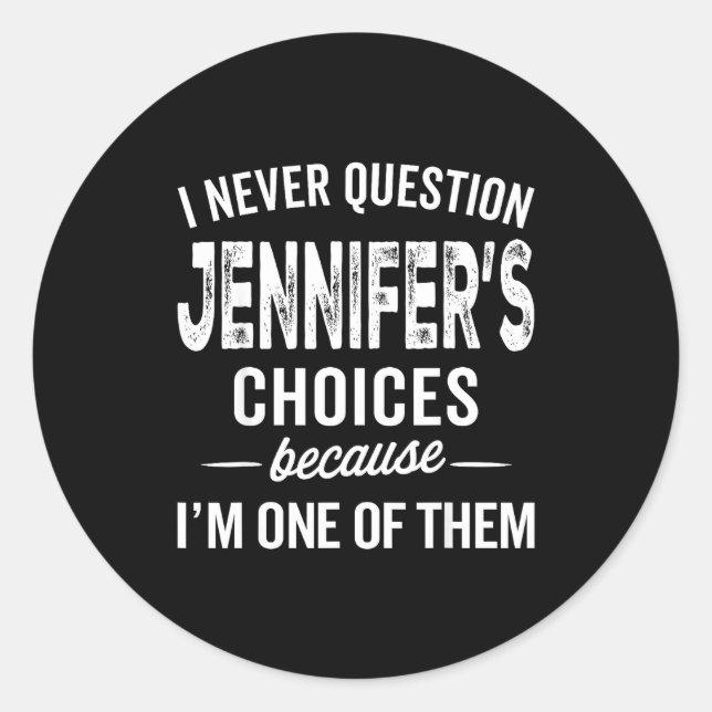 Pegatina Redonda I Never Question Jennifer’s Choices - Jennifer D  (Anverso)
