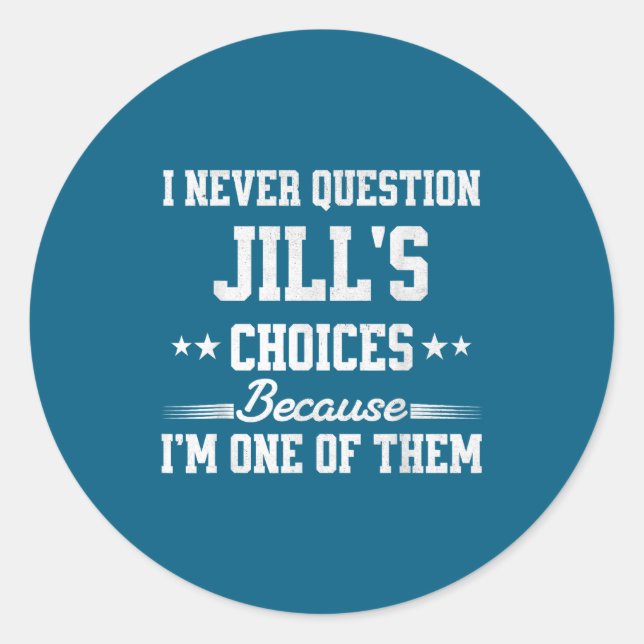 Pegatina Redonda I Never Question Jill's Choices Because I’m One Of (Anverso)