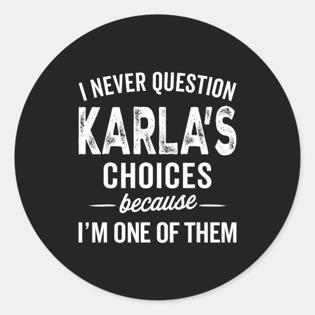 Pegatina Redonda I Never Question Karla’s Choices - Karla D Name  (Anverso)