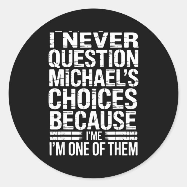 Pegatina Redonda I Never Question Michael's Choices Because I'm One (Anverso)