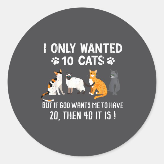 Pegatina Redonda I Only Wanted 10 Cats - Pets Funny Cats Quote Humo (Anverso)