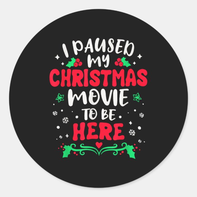 Pegatina Redonda I Paused My Christmas Movie To Be Here Funny Xmas  (Anverso)