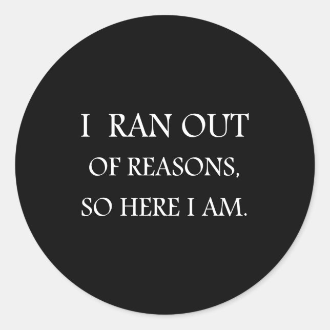 Pegatina Redonda I Ran Out Of Reasons Funny Excuse Quote  (Anverso)