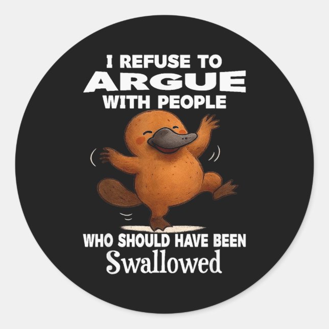 Pegatina Redonda I Refuse To Argue With People Who Should Have Been (Anverso)