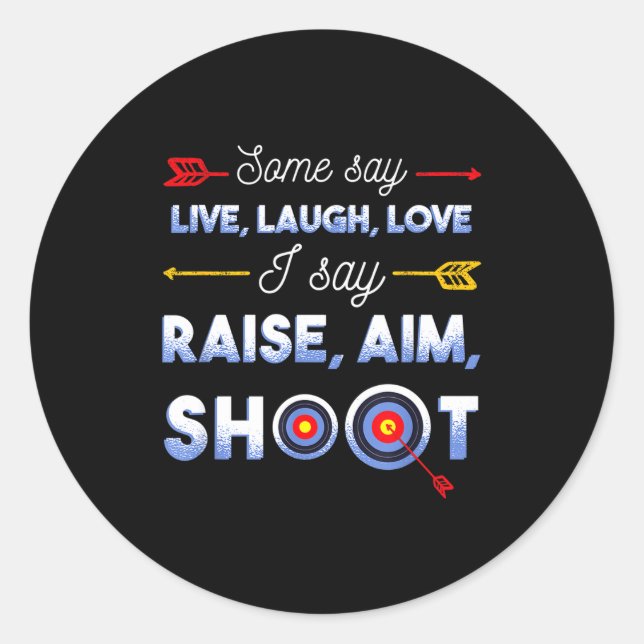 Pegatina Redonda I Say Raise Aim Shoot - Funny Archery Quote Humor  (Anverso)