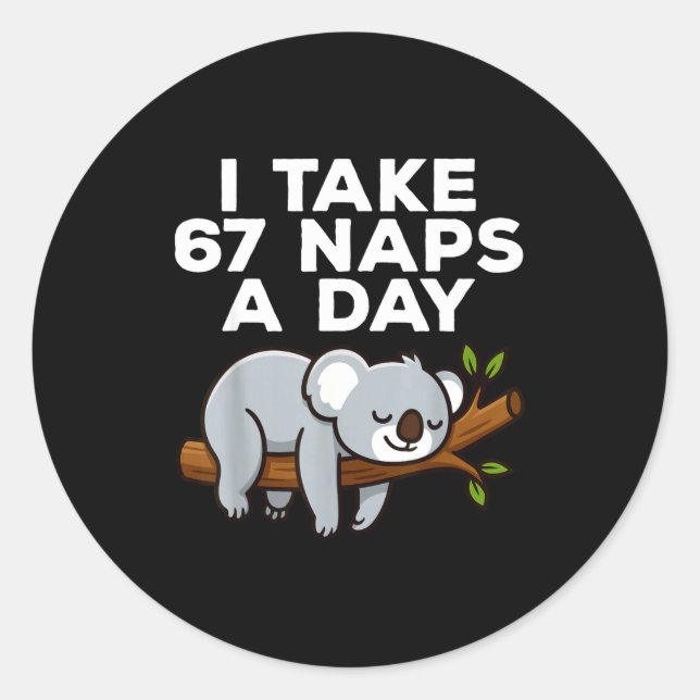 Pegatina Redonda I Take 67 Naps A Day Funny Koala Six Seven Meme  (Anverso)