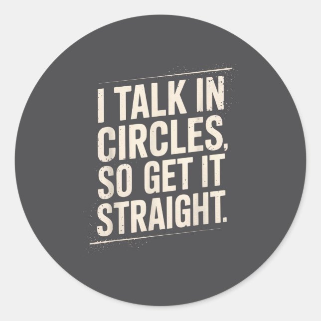 Pegatina Redonda I Talk In Circles So Get It Straight Funny Sarcast (Anverso)