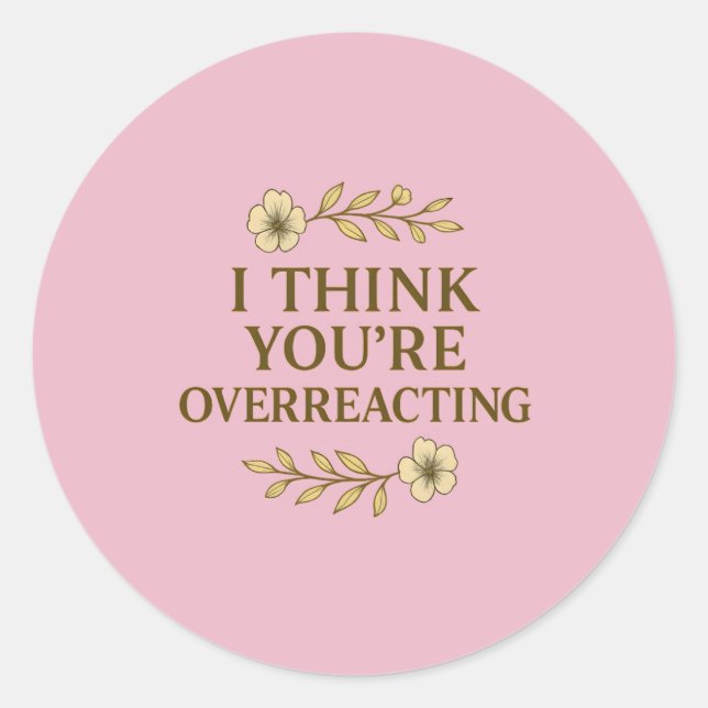 Pegatina Redonda I Think You’re Overreacting Sarcastic Quote (Anverso)