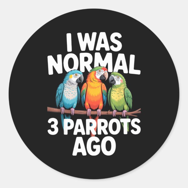 Pegatina Redonda I Was Normal 3 Parrots Ago Funny Bird Lover Casual (Anverso)