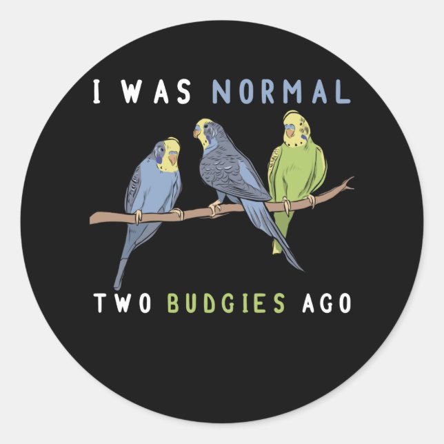 Pegatina Redonda I Was Normal Two Budgies Ago Budgie Bird (Anverso)