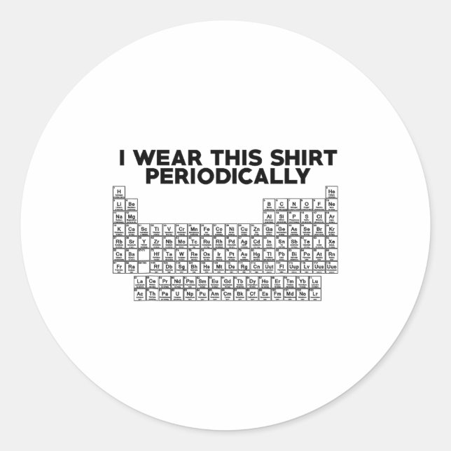 Pegatina Redonda I Wear This Shirt Periodically Funny Science  (Anverso)