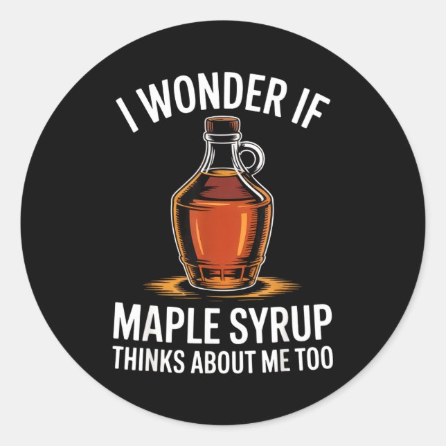 Pegatina Redonda I Wonder If Maple Syrup Thinks About Me Too Food L (Anverso)