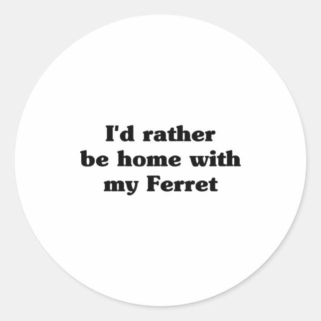 Pegatina Redonda I'd Rather Be Home With My Ferret_ Funny  (Anverso)