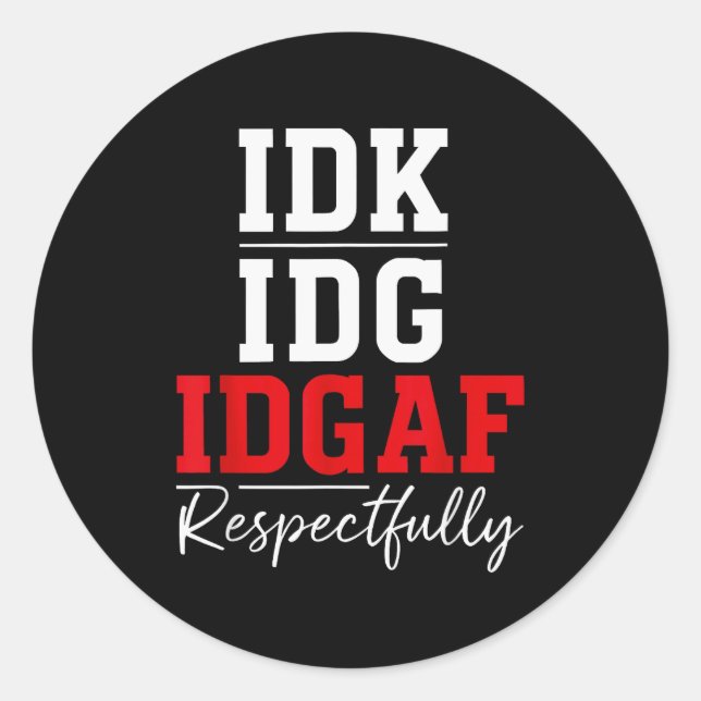 Pegatina Redonda Idk I Idgaf Respectfully Funny Saying  (Anverso)