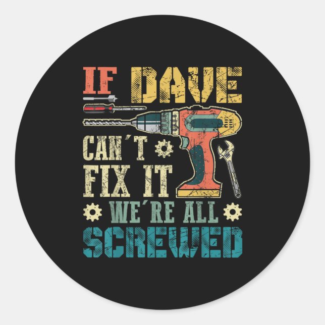 Pegatina Redonda If Dave Can't Fix It We're All Screwed Funny Fathe (Anverso)
