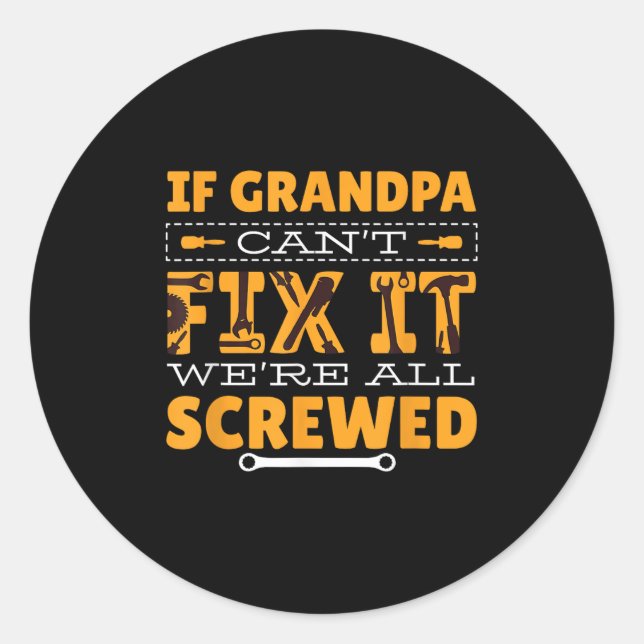 Pegatina Redonda If Grandpa Can't Fix It We Are All Screwed  (Anverso)