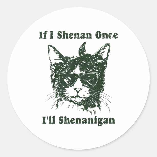 Pegatina Redonda If I Shenan Once I’ll Shenanigan Funny Cool Cat Qu (Anverso)