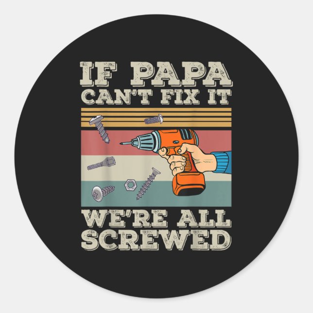 Pegatina Redonda If Papa Can’t Fix It We’re All Screwed  (Anverso)