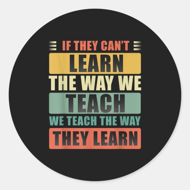 Pegatina Redonda If They Can't Learn The Way We Teach The Way They  (Anverso)