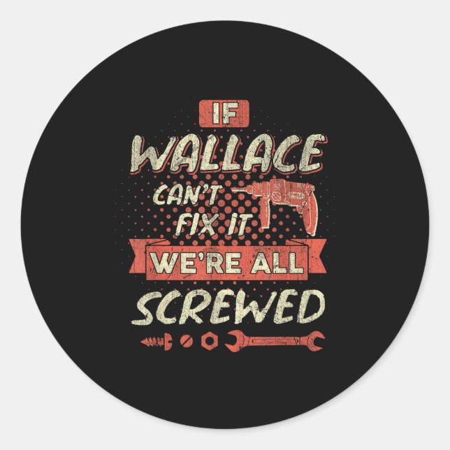 Pegatina Redonda If Wallace Can't Fix It We're All Screwed  (Anverso)