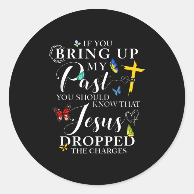 Pegatina Redonda If You Bring Up My Past Jesus Dropped The Charges  (Anverso)