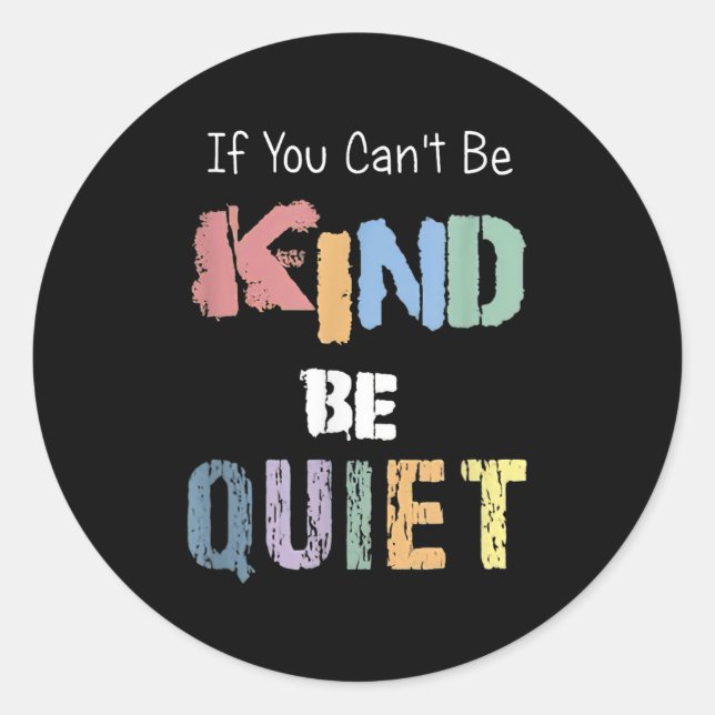 Pegatina Redonda If You Can't Be Kind Be Quiet  (Anverso)